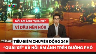 Tiêu điểm Nỗi ám ảnh với quotquái xếquot  Chuyển động 24h [upl. by Alisia]