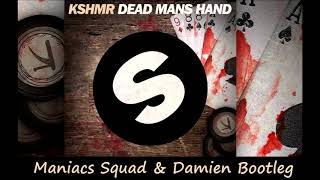 Kshmr  Deads Man Hand Maniacs Squad amp Damien Bootleg [upl. by Ike]