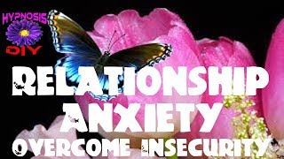 Overcoming Relationship Anxiety  Insecurity  Hypnosis DIY [upl. by Lleryd]