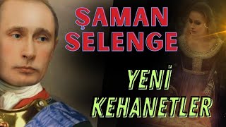 ŞAMAN SELENGENİN YENİ KEHANETLERİ [upl. by Matthaeus]