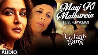 quotMauj Ki Malhareinquot Feat IISuperwomanII Full Song  Gulaab Gang  Madhuri Dixit Juhi Chawla [upl. by Lilian230]