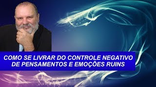 COMO ELIMINAR PENSAMENTOS E EMOÇÕES NEGATIVAS  Técnica Fantástica [upl. by Lem765]