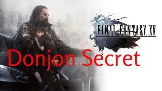 FR Tuto  Final Fantasy XV  Donjon Secret  5 [upl. by Adohr]