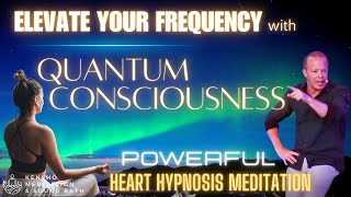 Raise your Frequency amp Vibration with Quantum Consciousness Heart Hypnosis Better Health [upl. by Okim]