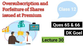 Oversubscription amp Forfeiture of Shares issued at Premium  Lecture 30  Ques 65 amp 66  DK Goel [upl. by Brodeur740]