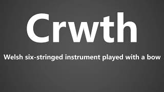 Pronunciation amp Meaning of Crwth [upl. by Keyes]