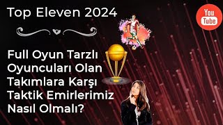 Top Eleven 2024  Yüksek Oyun Tarzlı Oyuncuları Olan Takımlara Karşı Taktik Emirlerimiz Nasıl Olmalı [upl. by Etnoek9]