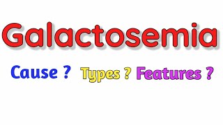 Galactosemia  Cause  Types  Features  Diagnosis Treatment [upl. by Him]