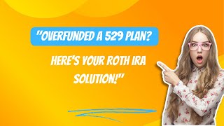 quotOverfunded a 529 Plan Heres Your Roth IRA Solutionquot [upl. by Silsbye182]