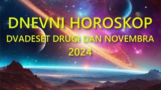 DNEVNI HOROSKOP DVADESET DRUGI DAN NOVEMBRA 2024 [upl. by Ari]