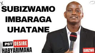 SUBIZWAMO IMBARAGA UHATANE UZATSINDA  Inyigisho NZIZA na Pst Desire Habyarimana [upl. by Terriss]