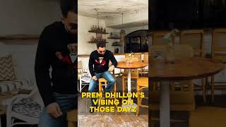 Prem dhillon vibing on those dayz [upl. by Cruz841]