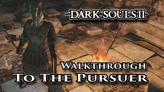 How to get to The Pursuer  Dark Souls II Boss Walkthrough Guide [upl. by Ylremik642]