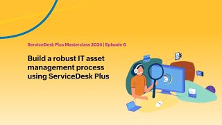 E6 Build a robust IT asset management process using ServiceDesk Plus  Masterclass 2024 [upl. by Yemrots22]