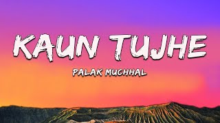 Palak Muchhal  Kaun Tujhe  Lyrics [upl. by Merola]