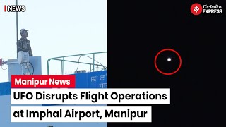 UFO In Manipur Unidentified Flying Object’ sighted at Imphal airport  Imphal Airport News Today [upl. by Ahtebat]