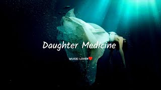 Daughter  Medicine  ᴍᴜsɪᴄ ʟᴏᴠᴇʀ❤️ [upl. by Aim]