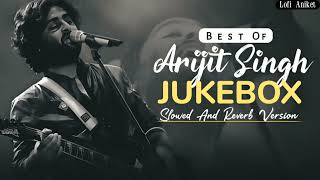 Unlocking Arijit Singh Super Hit Songs Jukebox Slowed And Reverb LofiAniket [upl. by Nobel]