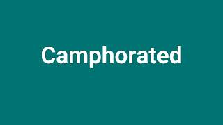 Camphorated Meaning and Pronunciation [upl. by Enomahs10]