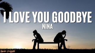 I Love You Goodbye  Nina Lyrics [upl. by Alejo]