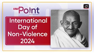 International Day of NonViolence 2024  Gandhi Jayanti  To The Point  Drishti IAS English [upl. by Divaj]