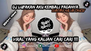 DJ LUPAKAN AKU KEMBALI PADANYA DIANTARA KALIAN VIRAL TIKTOK  DMasiv Nabih Ikoo Remix [upl. by Carlyn]