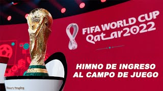 HIMNO DE INGRESO AL CAMPO  QATAR 2022 WORLD CUP  MATCH ENTRANCE ANTHEM  CANCIÓN [upl. by Atoel]