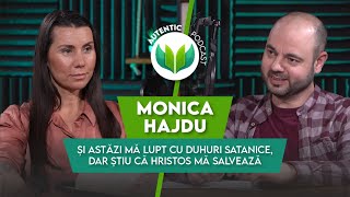 Încă mă lupt cu duhuri Satanice dar știu că Hristos ma salvatAUTENTIC podcast 74 cu Monica Hajdu [upl. by Stanhope366]