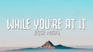 Jessie Murph  While Youre At It Lyrics [upl. by Aneeg50]