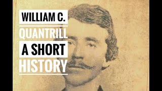 WILLIAM QUANTRILL A SHORT HISTORY [upl. by Amo581]