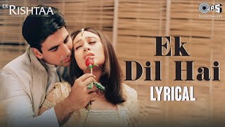 Ek Dil Hai  Lyrical  Ek Rishtaa  Akshay Kumar  Karisma Kapoor  Alka Yagnik  Kumar Sanu [upl. by Neetsuj575]