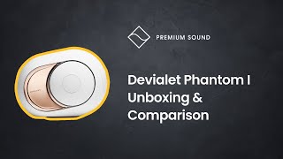 Devialet Phantom I Unboxing amp Comparison  Phantom I vs Phantom Gold  Devialet 108db 4500W Speaker [upl. by Edylc]