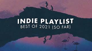 Indie Playlist  Best of 2021 So Far [upl. by Volpe419]