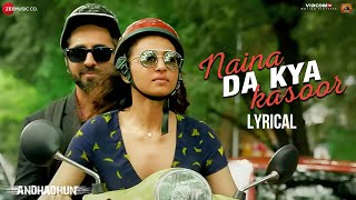 Naina Da Kya Kasoor  Lyrical  AndhaDhun  Ayushmann Khurrana  Radhika Apte  Amit Trivedi [upl. by Drais679]