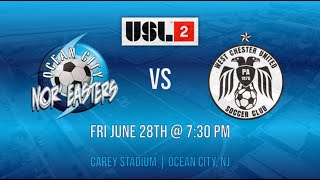 OCEAN CITY NOREASTERS FC VS WEST CHESTER UNITED SC  FRI JUNE 28TH  USL2 [upl. by Marella70]