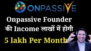 Onpassive Founder की Income लाखों में होगी  5 lakh Per Month  Onpassive ONPASSIVE ash [upl. by Katrina]