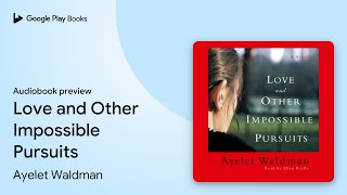 Love and Other Impossible Pursuits by Ayelet Waldman · Audiobook preview [upl. by Annekahs]