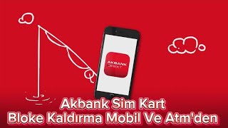 Akbank Sim Kart Bloke Kaldırma Mobil Ve Atmden [upl. by Gnuhp]