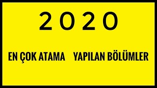 EN ÇOK ATAMA YAPILAN BÖLÜMLER  2020 EN KOLAY  EN ÇOK ATANAN BÖLÜMLERİN ATAMA PUANLARI KPSS 2020 [upl. by Puri]