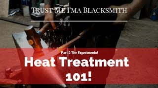 Heat Treatment 101 Part 2 The Experiments Trust Me Ima Blacksmith [upl. by Ayet]