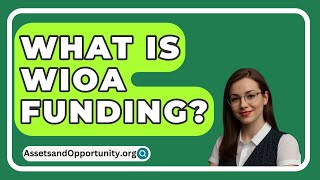 What Is WIOA Funding  AssetsandOpportunityorg [upl. by Reade]