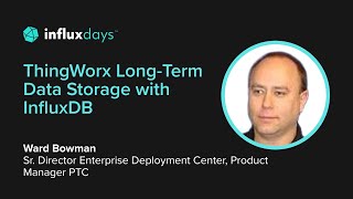 Ward Bowman PTC  ThingWorx LongTerm Data Storage with InfluxDB  InfluxDays 2022 [upl. by Marela]