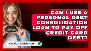 Can I Use a Personal Debt Consolidation Loan to Pay Off Credit Card Debt  CreditGuide360com [upl. by Annaegroeg]