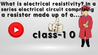 What is electrical resistivity In a series electrical circuit comprising a resistor made up [upl. by Llemaj491]