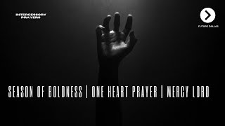 Season of Boldness  One Heart Prayer  Mercy Lord [upl. by Anrat]