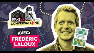 Frédéric Laloux • Vivre selon ses inspirations  WAKE UP Conversations avec Anaïs Raoux [upl. by Slemmer]