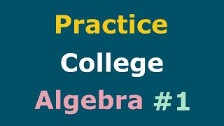 College Algebra Practice Part 1 Full Course  Practice Test Solutions [upl. by Aket]