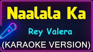 Naalala Ka  Rey Valera Karaoke Version [upl. by Rimaj]