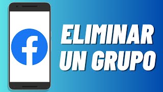 Cómo eliminar un grupo en Facebook 2024 [upl. by Aneekan]