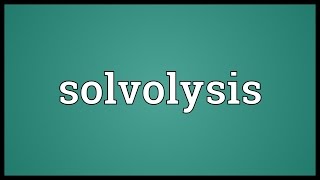 Solvolysis Meaning [upl. by Middleton]